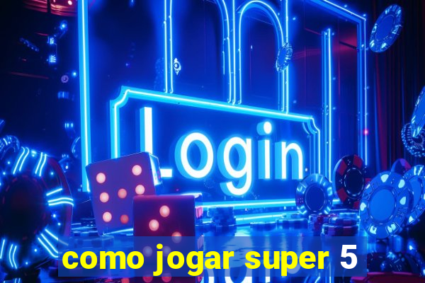 como jogar super 5